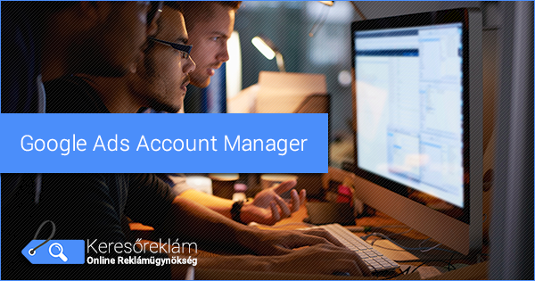 Google Ads Account Managert keresünk a Keresőreklám Online Reklámügynökség csapatába!